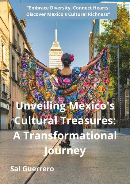 Unveiling Mexico's Cultural Treasures: A Transformational Journey