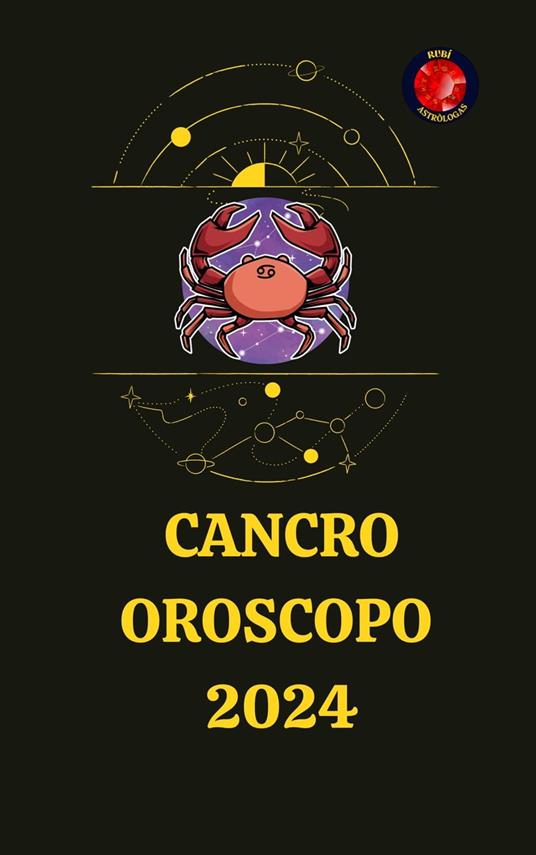 Cancro Oroscopo 2024 Astrólogas, Rubi Ebook EPUB2 con