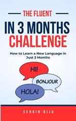 The Fluent in 3 Months Challenge: How to Learn a New Language in Just 3 Months