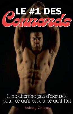 Le No 1 des Connards: Il ne cherche pas d'excuses pour ce qu'il est ou ce qu'il fait - Ashley Colem - cover