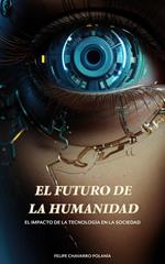 El Futuro de la Humanidad: El Impacto de la Tecnología en la Sociedad