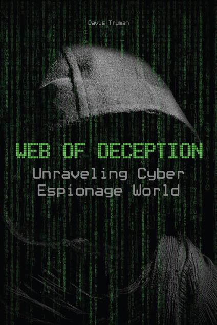 Web of Deception Unraveling Cyber Espionage World