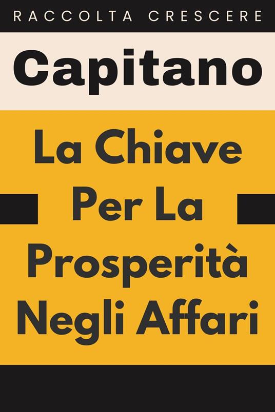 La Chiave Per La Prosperità Negli Affari - Capitano Edizioni - ebook