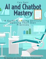 AI and Chatbot Mastery: A Guide for Young Dentists Opening Their Own Practices