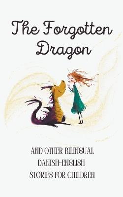 The Forgotten Dragon and Other Bilingual Danish-English Stories for Children - Coledown Bilingual Books - cover