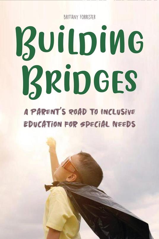 Building Bridges A Parent's Road to Inclusive Education for Special Needs Children