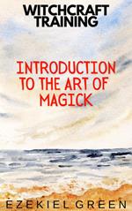 Introduction to the Art of Magick