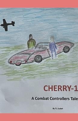 Cherry-1 A Combat Controllers Tale - T J Judah - cover