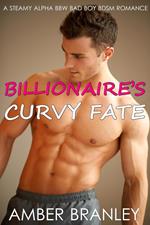 Billionaire’s Curvy Fate (A Steamy Alpha BBW Bad Boy BDSM Romance)