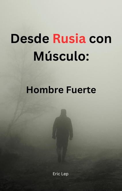 Desde Rusia con Músculo: Hombre Fuerte