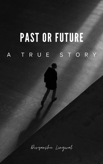 Past or Future - Divyanshu Lingwal - ebook