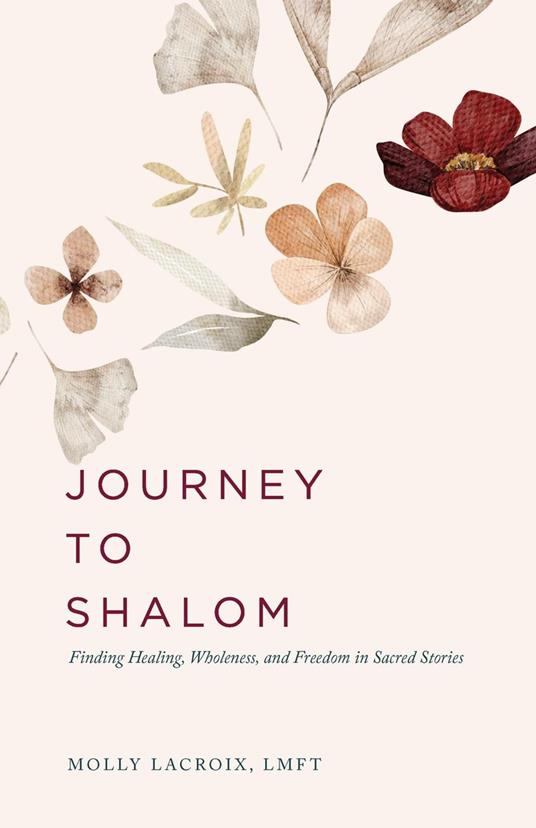 Journey to Shalom: Finding Healing, Wholeness, and Freedom In Sacred Stories