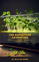 The Superfood Adventure: Unlocking Nature's Nutritional Powerhouses