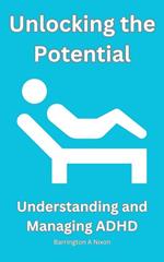 Unlocking the Potential: Understanding and Managing ADHD