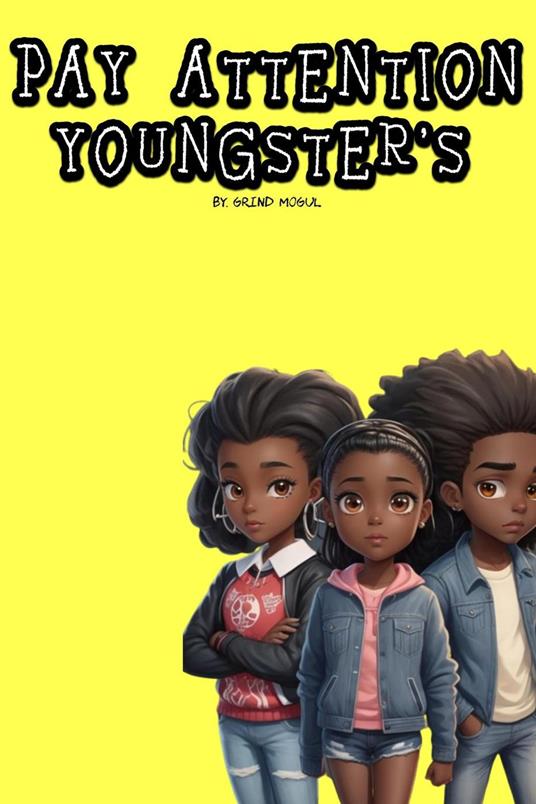 Pay Attention Youngster's - GRIND MOGUL - ebook