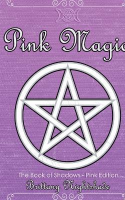 Pink Magic: Wiccan Spells of Love and Protection - Brittany Nightshade - cover