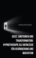 Geist, Emotionen und Transformation: Hypnotherapie als Werkzeug für Veränderung und Wachstum
