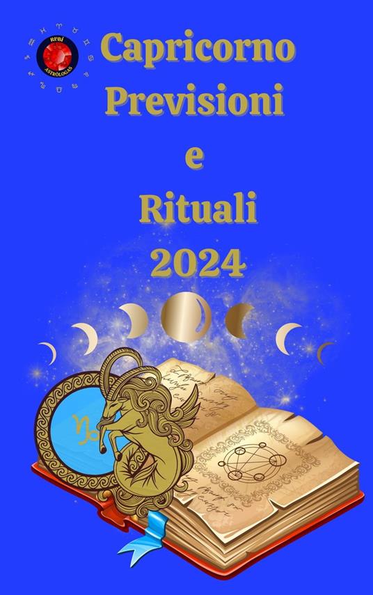 Capricorno Previsioni e Rituali 2024 - Alina A Rubi,Angeline Rubi - ebook