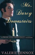 Mr. Darcy, Downstairs: a Pride and Prejudice Variation
