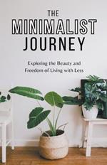 The Minimalist Journey: Exploring the Beauty and Freedom of Living with Less