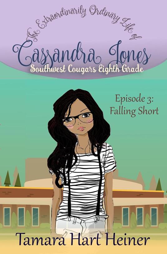 Episode 3: Falling Short: The Extraordinarily Ordinary Life of Cassandra Jones - Tamara Hart Heiner - ebook