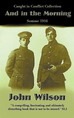 And in the Morning: Somme 1916 - John Wilson - cover