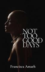 Not Too Good Days