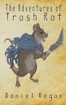 The Adventures of Trash Rat - Daniel Aegan - cover