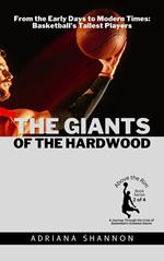 The Giants of the Hardwood: From the Early Days to Modern Times: Basketball's Tallest Players