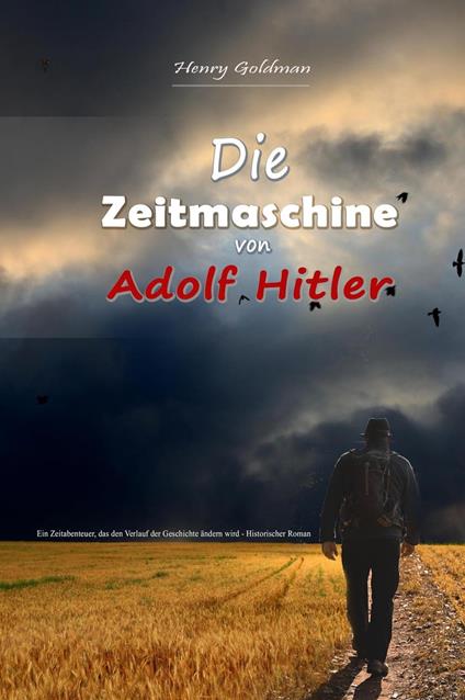 Die Zeitmaschine von Adolf Hitler: Ein Zeitabenteuer, das den Verlauf der Geschichte ändern wird - Historischer Roman