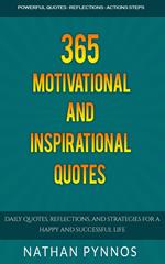 365 Motivational and Inspirational Quotes: Daily Quotes, Reflections, and Strategies For a Happy and Successful Life
