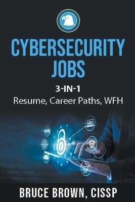 Cybersecurity Jobs 3- in-1 Value Bundle: Resume, Career Paths, and Work From Home - Bruce Brown - cover