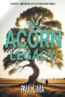 The Acorn Legacy: A Novel Spanning Seventeen Centuries