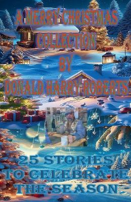 A Merry Christmas Collection - Donald Harry Roberts - cover