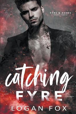 Catching Fyre - Logan Fox - cover