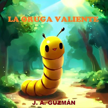 La oruga valiente - J. A. GUZMÁN - ebook