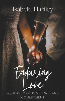 Enduring Love: A Journey of Resilience and Commitment - Isabella Hartley - cover