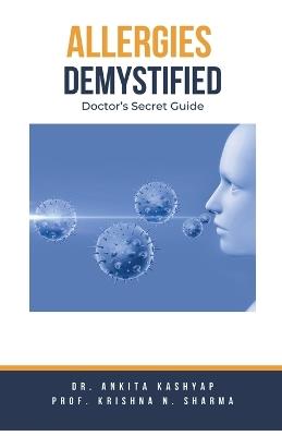 Allergies Demystified: Doctor's Secret Guide - Ankita Kashyap,Prof Krishna N Sharma - cover