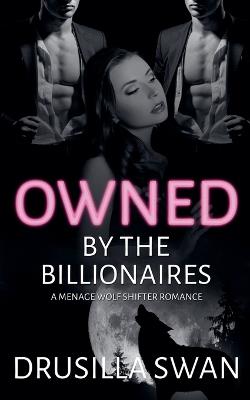 Owned by the Billionaires - Drusilla Swan - cover