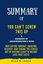 Summary of You Can't Screw This Up By Adam Bornstein: Why Eating Takeout, Enjoying Dessert, and Taking the Stress out of Dieting Leads to Weight Loss That Lasts
