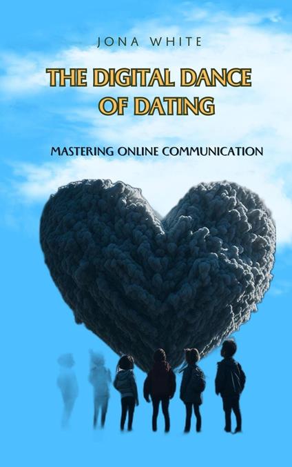 The Digital Dance: Mastering Online Communication - Jona White - ebook