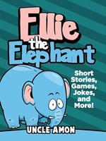 Ellie the Elephant: Short Stories, Games, Jokes, and More!