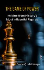 The Game of Power: Insights from History's Most Influential Figures
