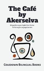 The Café by Akerselva: Bilingual Norwegian-English Short Stories for Norwegian Language Learners