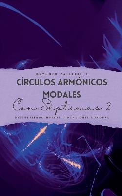 Círculos armónicos modales con séptimas 2: Descubriendo nuevas dimensiones sonoras - Brynner Vallecilla - cover