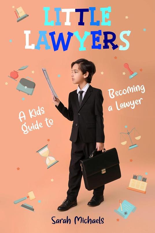 Little Lawyers: A Kids Guide to Becoming a Lawyer - Sarah Michaels - ebook