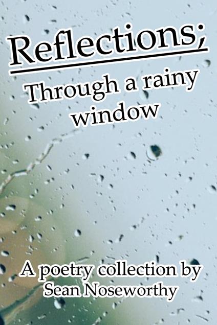 Reflections; Through a Rainy Window - Sean Noseworthey - ebook