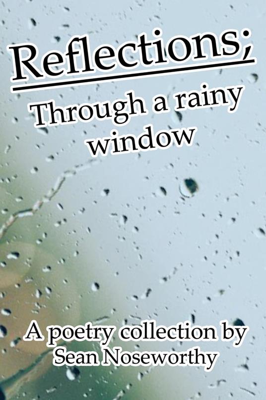 Reflections; Through a Rainy Window - Sean Noseworthey - ebook