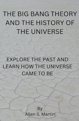 The Big Bang Theory and the History of the Universe - Eric Misiame - cover