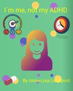 I´m Me, Not My ADHD